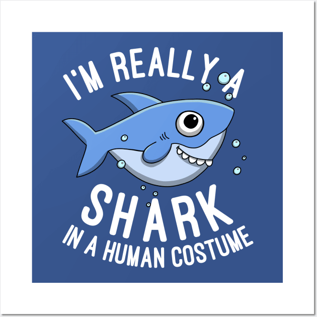 I'm Really A Shark In A Human Costume Sharks Lovers Gift Wall Art by basselelkadi